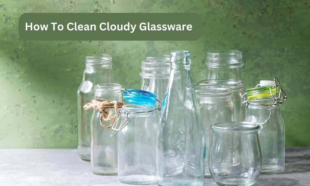 How To Clean Cloudy Glassware